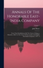 Annals Of The Honorable East-india Company : From Their Establishment By The Charter Of Queen Elizabeth, 1600, To The Union Of The London And English East-india Companies, 1707 - 8; Volume 1 - Book