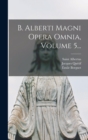 B. Alberti Magni Opera Omnia, Volume 5... - Book