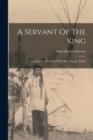 A Servant Of The King : Incidents In The Life Of The Rev. George Ainslie - Book