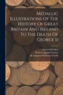 Medallic Illustrations Of The History Of Great Britain And Ireland To The Death Of George Ii - Book