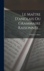 Le Maitre D'anglais Ou Grammaire Raisonnee... - Book