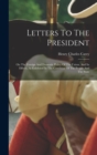 Letters To The President : On The Foreign And Domestic Policy Of The Union, And Its Effects, As Exhibited In The Condition Of The People And The State - Book