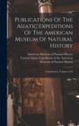 Publications Of The Asiatic Expeditions Of The American Museum Of Natural History : Contribution, Volumes 2-36 - Book
