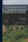 Funf Reden Gegen Herzog Ulrich Von Wurtemberg : Nebst Seinem Briefe An Pirkheimer... - Book