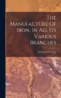 The Manufacture Of Iron, In All Its Various Branches - Book