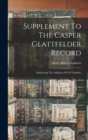 Supplement To The Casper Glattfelder Record : Embracing The Addition Of 545 Families - Book