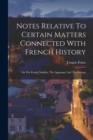 Notes Relative To Certain Matters Connected With French History : On The Feudal Nobility, The Appanage And The Peerage - Book