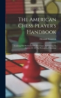 The American Chess Player's Handbook : Teaching The Rudiments Of The Game, And Giving An Analysis Of All The Recognized Openings - Book
