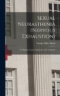 Sexual Neurasthenia (nervous Exhaustion) : Its Hygiene, Causes, Symptoms, And Treatment - Book