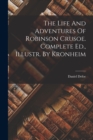 The Life And Adventures Of Robinson Crusoe. Complete Ed., Illustr. By Kronheim - Book