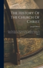 The History Of The Church Of Christ : From The First To The End Of The Twentieth Century, To Which Is Added The History Of The Waldenses, Volume 4, Part 2 - Book