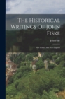 The Historical Writings Of John Fiske : New France And New England - Book