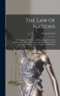 The Law Of Nations : Or, Principles Of The Law Of Nature Applied To The Conduct And Affairs Of Nations And Sovereigns. A Work Tending To Display The True Interest Of Powers - Book