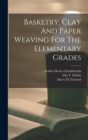 Basketry, Clay And Paper Weaving For The Elementary Grades - Book
