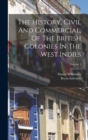 The History, Civil And Commercial, Of The British Colonies In The West Indies; Volume 1 - Book