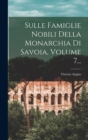 Sulle Famiglie Nobili Della Monarchia Di Savoia, Volume 7... - Book