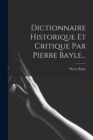 Dictionnaire Historique Et Critique Par Pierre Bayle... - Book