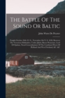 The Battle Of The Sound Or Baltic : Fought October 30th (o. S.), November 9th N. S. 1658, Between The Victorious Hollanders, Under Jakob, Baron Wassenær, Lord Of Opdam, Naval Generalissimus Of The Com - Book