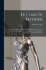 The Law Of Nations : Or, Principles Of The Law Of Nature Applied To The Conduct And Affairs Of Nations And Sovereigns. A Work Tending To Display The True Interest Of Powers - Book