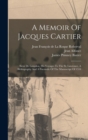 A Memoir Of Jacques Cartier : Sieur De Limoilou, His Voyages To The St. Lawrence, A Bibliography And A Facsimile Of The Manuscript Of 1534 - Book