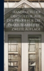 Handbuch der Obstkultur, aus der Praxis fur die Praxis bearbeitet, Zweite Auflage - Book