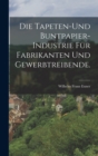 Die Tapeten-und Buntpapier-Industrie fur Fabrikanten und Gewerbtreibende. - Book
