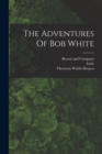 The Adventures Of Bob White - Book