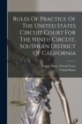 Rules Of Practice Of The United States Circuit Court For The Ninth Circuit, Southern District Of California - Book