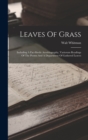 Leaves Of Grass : Including A Fac-simile Autobiography, Variorum Readings Of The Poems And A Department Of Gathered Leaves - Book