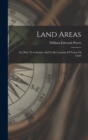 Land Areas : Or, How To Calculate And Verify Contents Of Tracts Of Land - Book