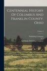 Centennial History Of Columbus And Franklin County, Ohio; Volume 2 - Book
