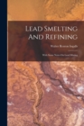 Lead Smelting And Refining : With Some Notes On Lead Mining - Book