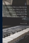 Storia Della Musica Sacra Nella Gia' Cappella Ducale Di San Marco In Venezia Dal 1318 Al 1797... - Book