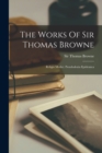 The Works Of Sir Thomas Browne : Religio Medici. Pseudodoxia Epidemica - Book
