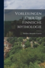 Vorlesungen uber die finnische Mythologie - Book