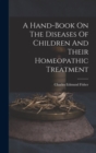 A Hand-book On The Diseases Of Children And Their Homeopathic Treatment - Book