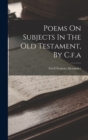 Poems On Subjects In The Old Testament, By C.f.a - Book