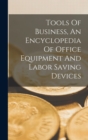 Tools Of Business, An Encyclopedia Of Office Equipment And Labor Saving Devices - Book