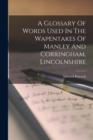 A Glossary Of Words Used In The Wapentakes Of Manley And Corringham, Lincolnshire - Book