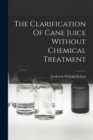 The Clarification Of Cane Juice Without Chemical Treatment - Book