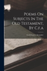 Poems On Subjects In The Old Testament, By C.f.a - Book