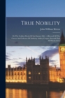 True Nobility : Or The Golden Deeds Of An Earnest Life: A Record Of The Career And Labours Of Anthony Ashley Cooper, Seventh Earl Of Shaftesbury - Book