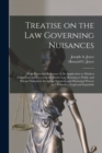 Treatise on the Law Governing Nuisances : With Particular Reference to Its Application to Modern Conditions and Covering the Entire Law Relating to Public and Private Nuisances, Including Statutory an - Book