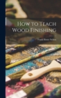 How to Teach Wood Finishing - Book