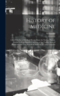 History of Medicine; a Brief Outline of Medical History From the Earliest Historic Period With an Extended Account of the Various Sects of Physicians and New Schools of Medicine in Later Centuries - Book