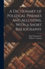 A Dictionary of Political Phrases and Allusions, With a Short Bibliography - Book