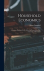 Household Economics : A Course of Lectures in the School of Economics of the University of Wisconsin - Book