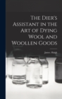 The Dier's Assistant in the Art of Dying Wool and Woollen Goods - Book