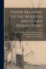 Papers Relating to the Iroquois and Other Indian Tribes - Book