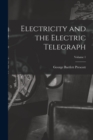 Electricity and the Electric Telegraph; Volume 1 - Book
